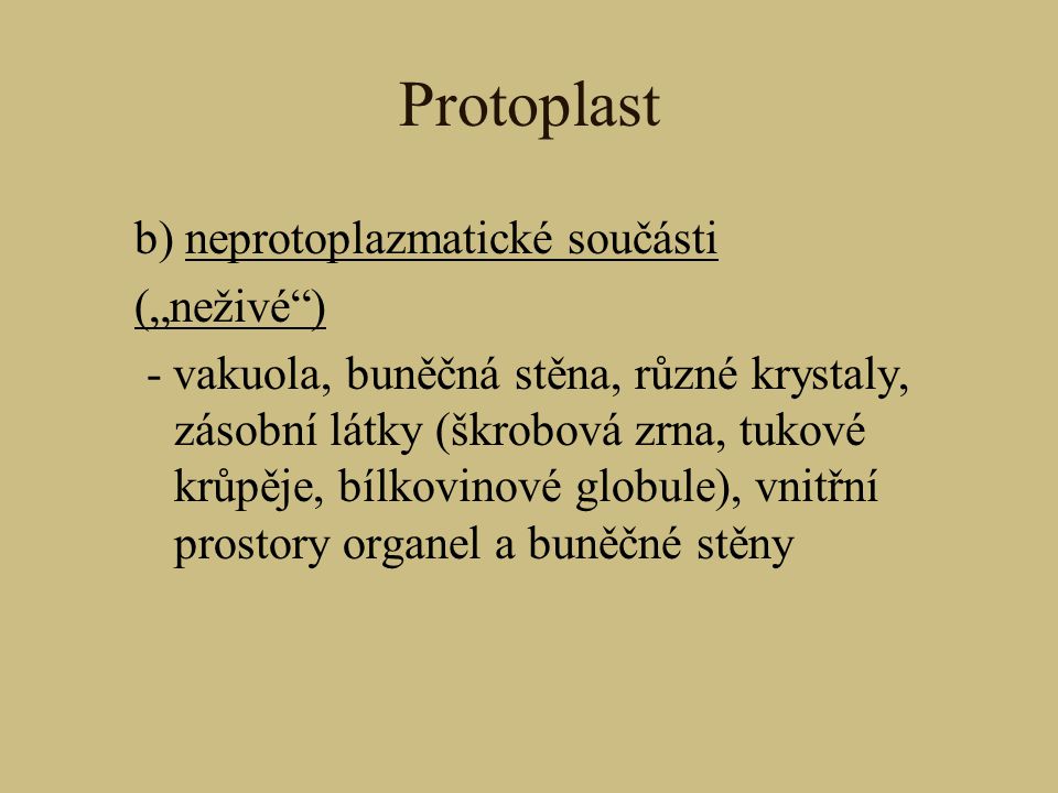 Protoplast b) neprotoplazmatické součásti („neživé )