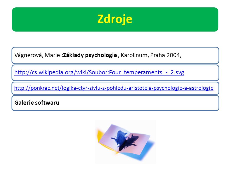 Zdroje Vágnerová, Marie :Základy psychologie , Karolinum, Praha 2004,