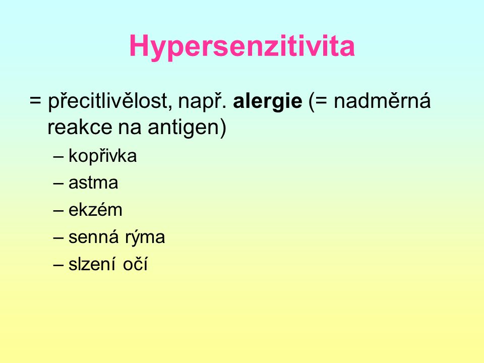 Hypersenzitivita = přecitlivělost, např. alergie (= nadměrná reakce na antigen) kopřivka. astma. ekzém.