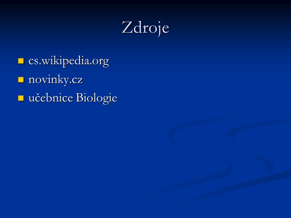 Zdroje cs.wikipedia.org novinky.cz učebnice Biologie