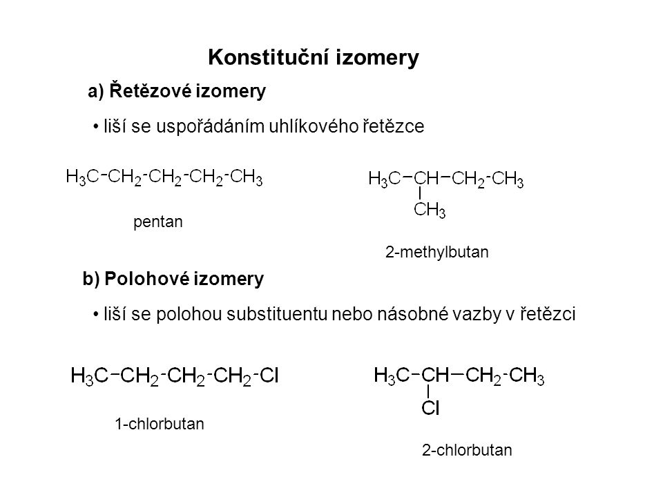 Konstituční izomery a) Řetězové izomery