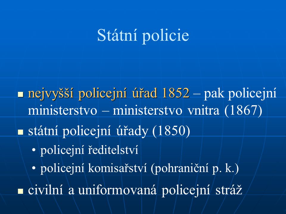 Státní policie nejvyšší policejní úřad 1852 – pak policejní ministerstvo – ministerstvo vnitra (1867)