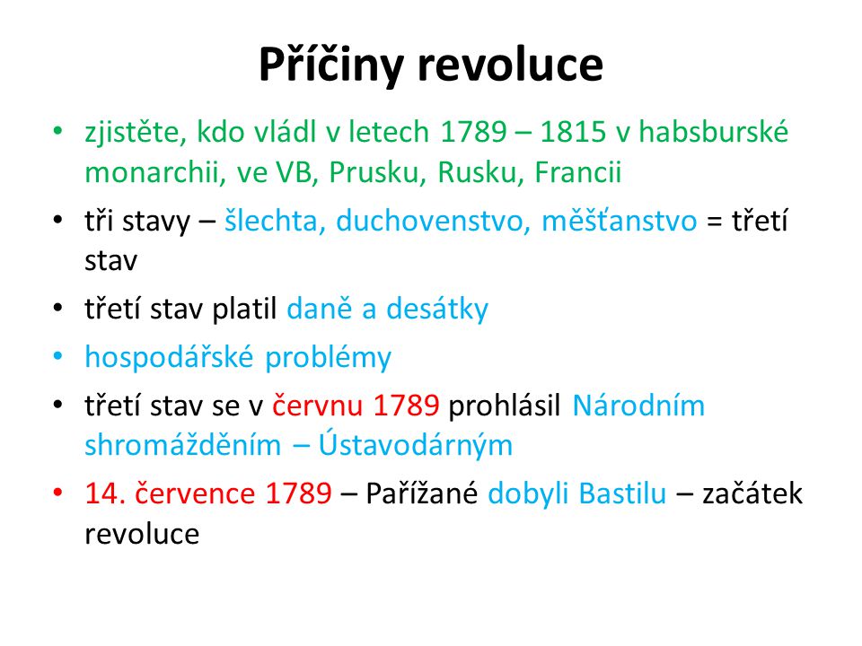 Příčiny revoluce zjistěte, kdo vládl v letech 1789 – 1815 v habsburské monarchii, ve VB, Prusku, Rusku, Francii.