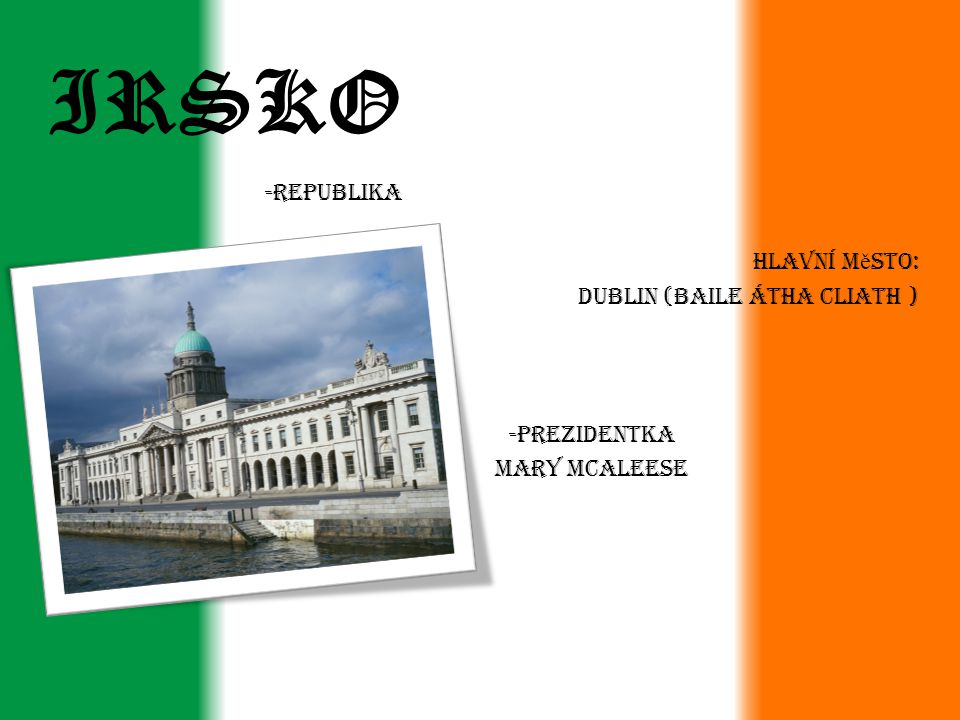 IRSKO -Republika Hlavní město: DUBLIN (Baile Átha Cliath )