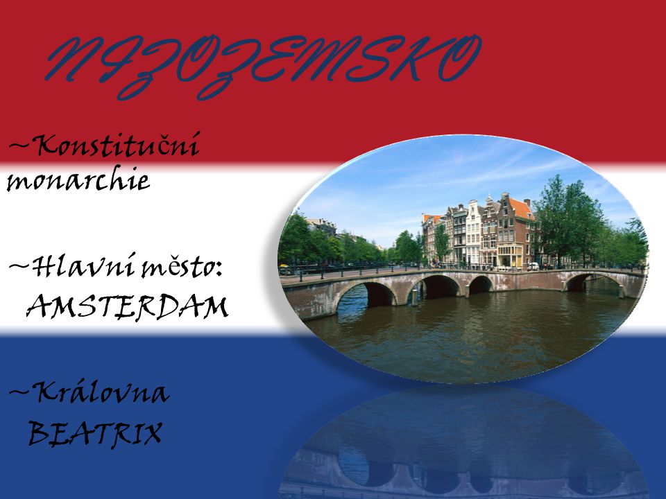 NIZOZEMSKO ~Konstituční monarchie ~Hlavní město: AMSTERDAM ~Královna