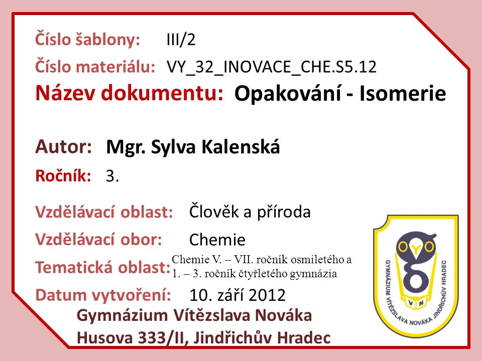 Název dokumentu: Opakování - Isomerie Autor: Mgr. Sylva Kalenská