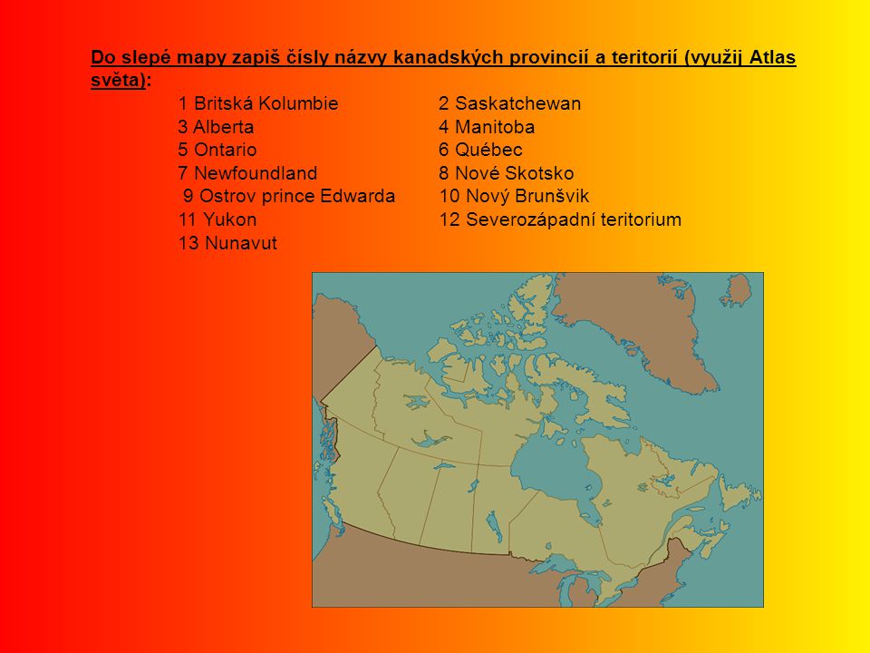 Do slepé mapy zapiš čísly názvy kanadských provincií a teritorií (využij Atlas světa):