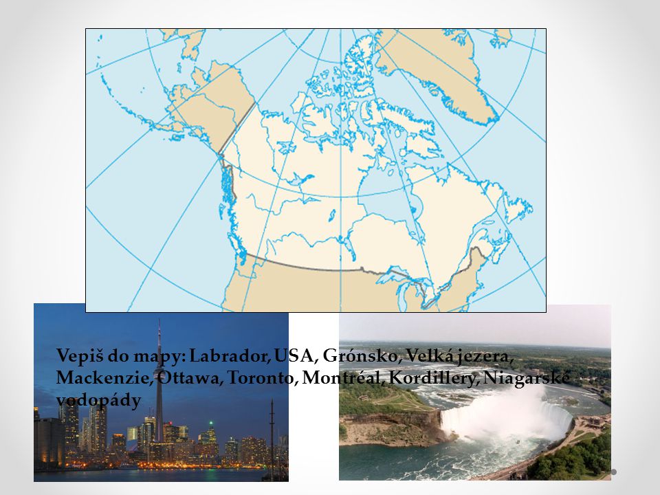Vepiš do mapy: Labrador, USA, Grónsko, Velká jezera, Mackenzie, Ottawa, Toronto, Montréal, Kordillery, Niagarské vodopády