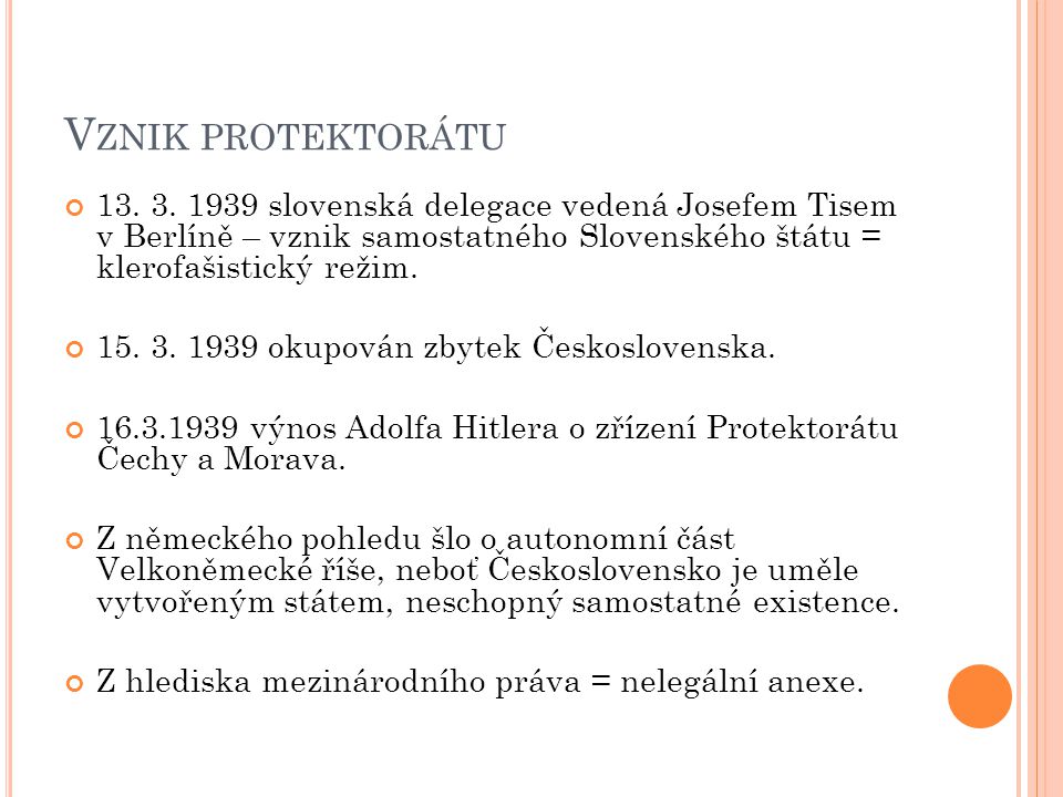 Vznik protektorátu slovenská delegace vedená Josefem Tisem v Berlíně – vznik samostatného Slovenského štátu = klerofašistický režim.