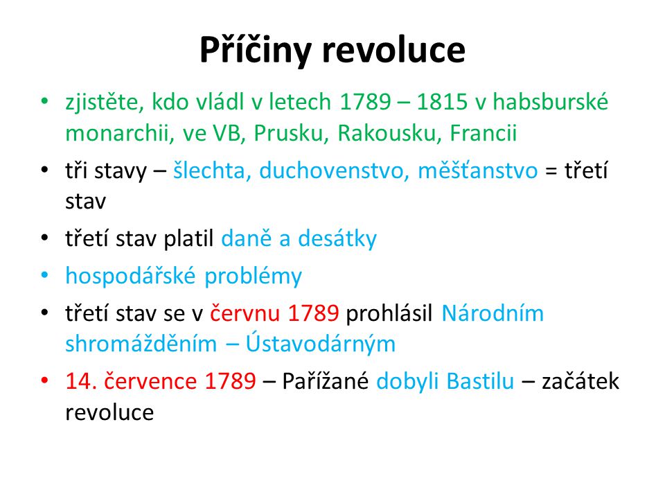 Příčiny revoluce zjistěte, kdo vládl v letech 1789 – 1815 v habsburské monarchii, ve VB, Prusku, Rakousku, Francii.