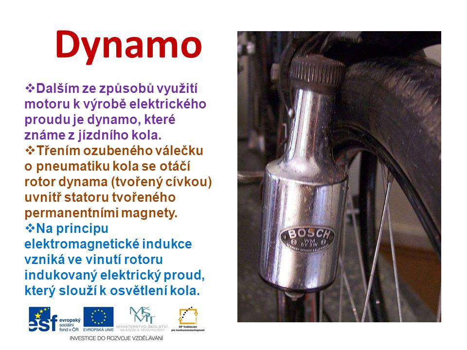 Dynamo Dalším ze způsobů využití motoru k výrobě elektrického proudu je dynamo, které známe z jízdního kola.