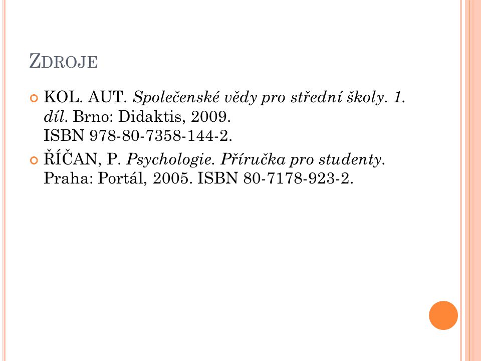 Zdroje KOL. AUT. Společenské vědy pro střední školy. 1. díl. Brno: Didaktis, ISBN