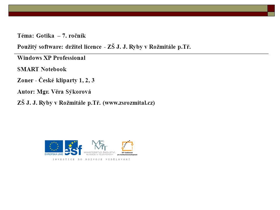 Téma: Gotika – 7. ročník Použitý software: držitel licence - ZŠ J. J. Ryby v Rožmitále p.Tř. Windows XP Professional.