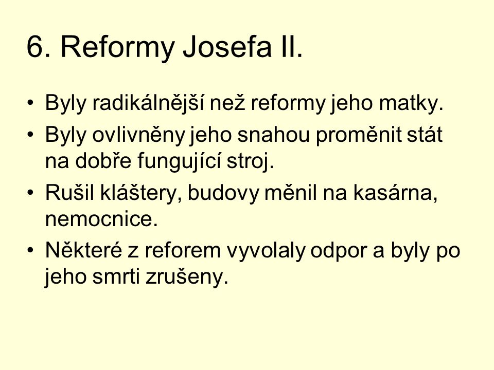 6. Reformy Josefa II. Byly radikálnější než reformy jeho matky.
