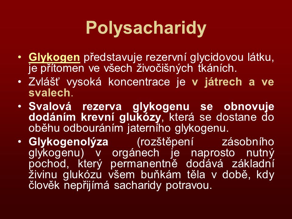 Polysacharidy Glykogen představuje rezervní glycidovou látku, je přítomen ve všech živočišných tkáních.