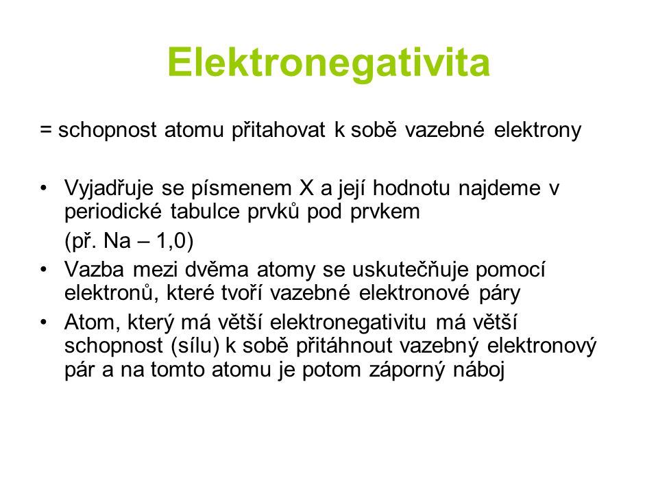 Elektronegativita = schopnost atomu přitahovat k sobě vazebné elektrony.