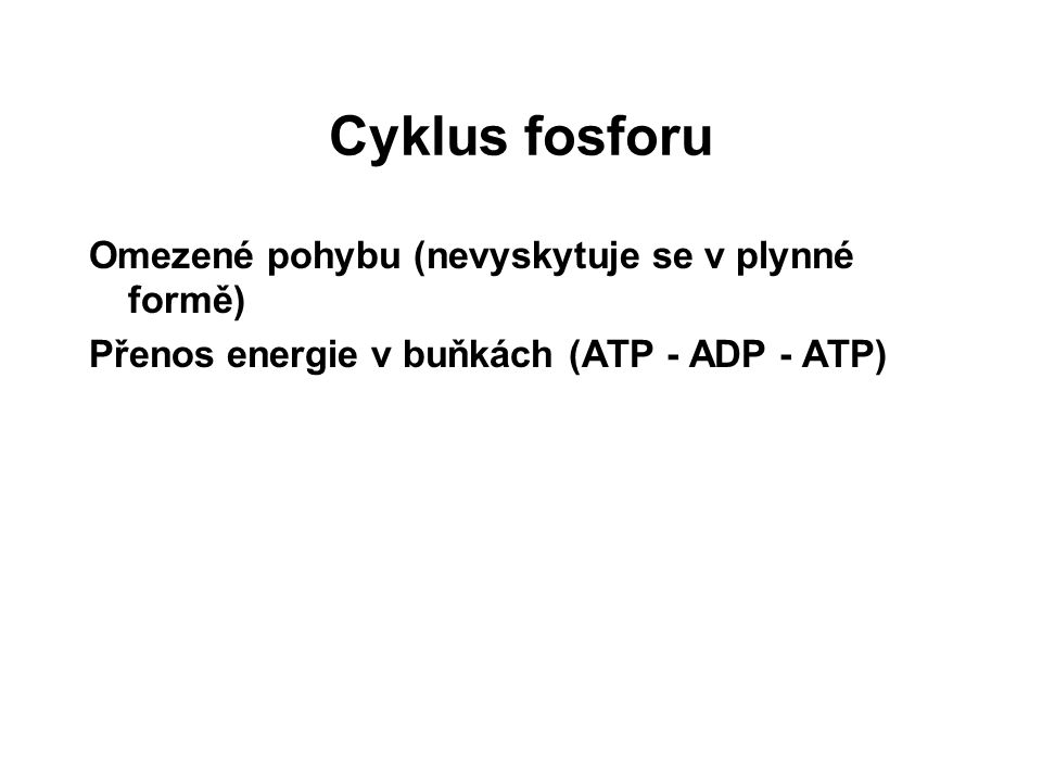 Cyklus fosforu Omezené pohybu (nevyskytuje se v plynné formě)