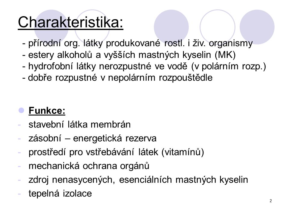 Charakteristika: přírodní org. látky produkované rostl. i živ. organismy. estery alkoholů a vyšších mastných kyselin (MK)
