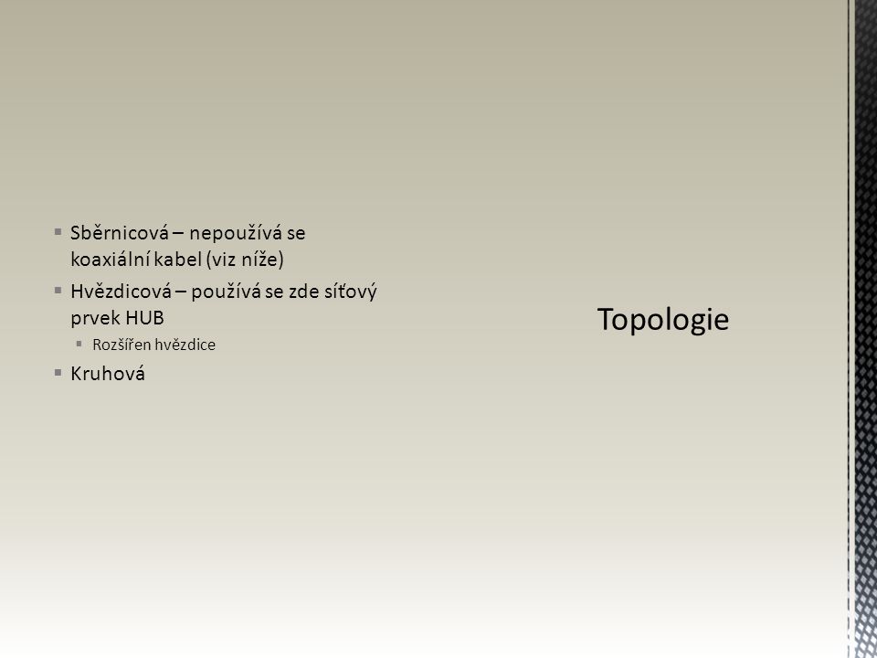 Topologie Sběrnicová – nepoužívá se koaxiální kabel (viz níže)