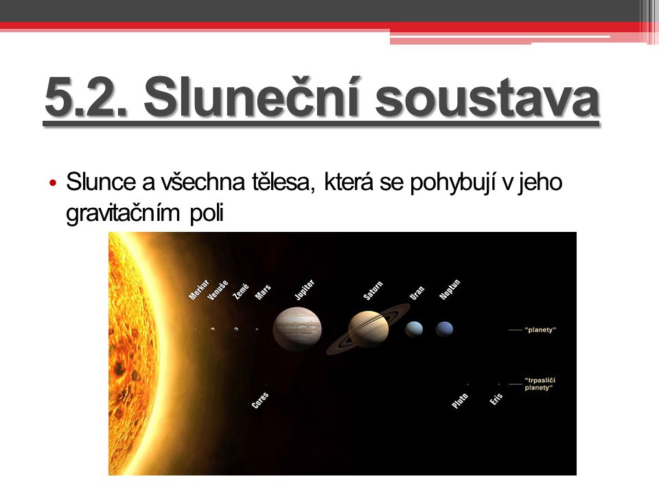 5.2. Sluneční soustava Slunce a všechna tělesa, která se pohybují v jeho gravitačním poli