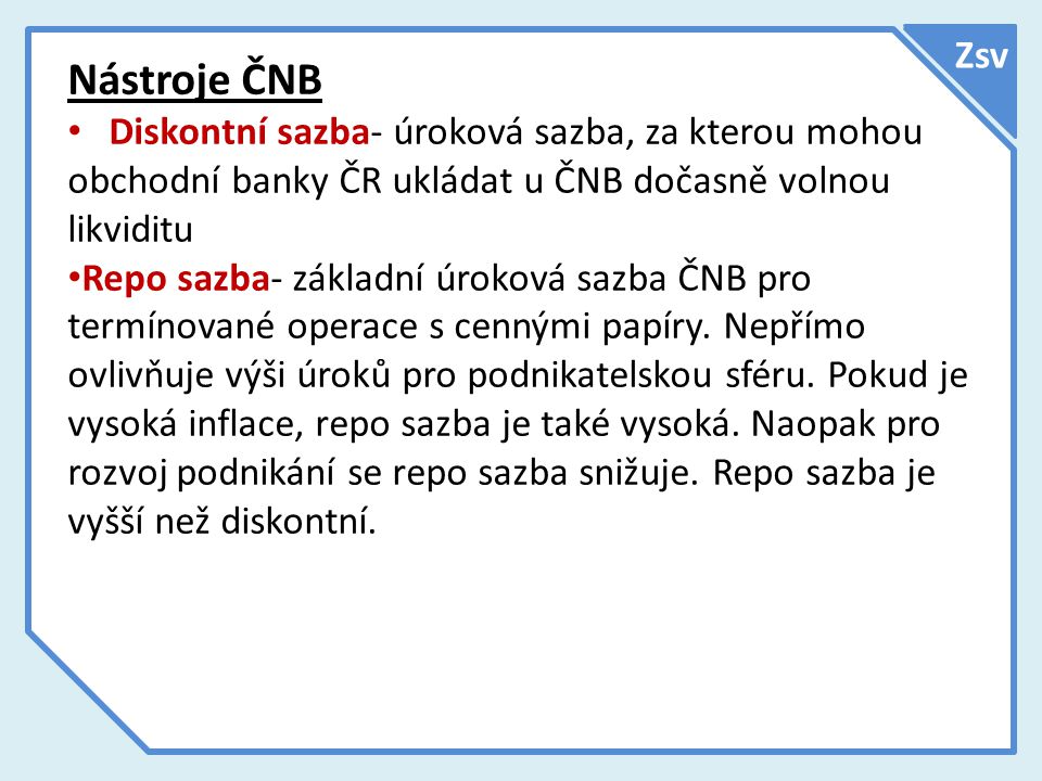 Zsv Nástroje ČNB. Diskontní sazba- úroková sazba, za kterou mohou obchodní banky ČR ukládat u ČNB dočasně volnou likviditu.