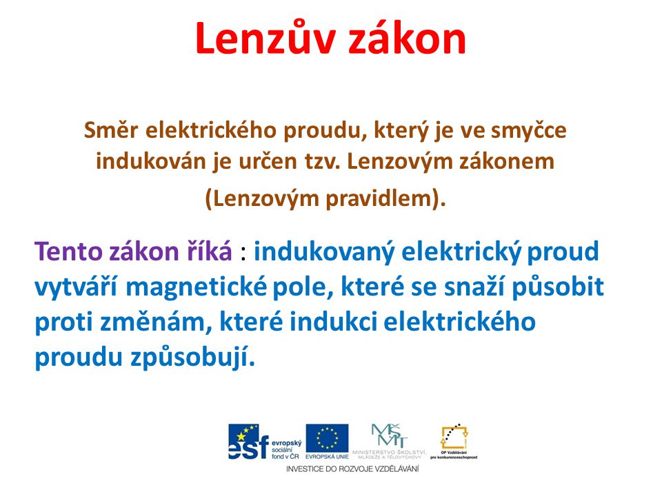 Lenzův zákon Směr elektrického proudu, který je ve smyčce indukován je určen tzv. Lenzovým zákonem.
