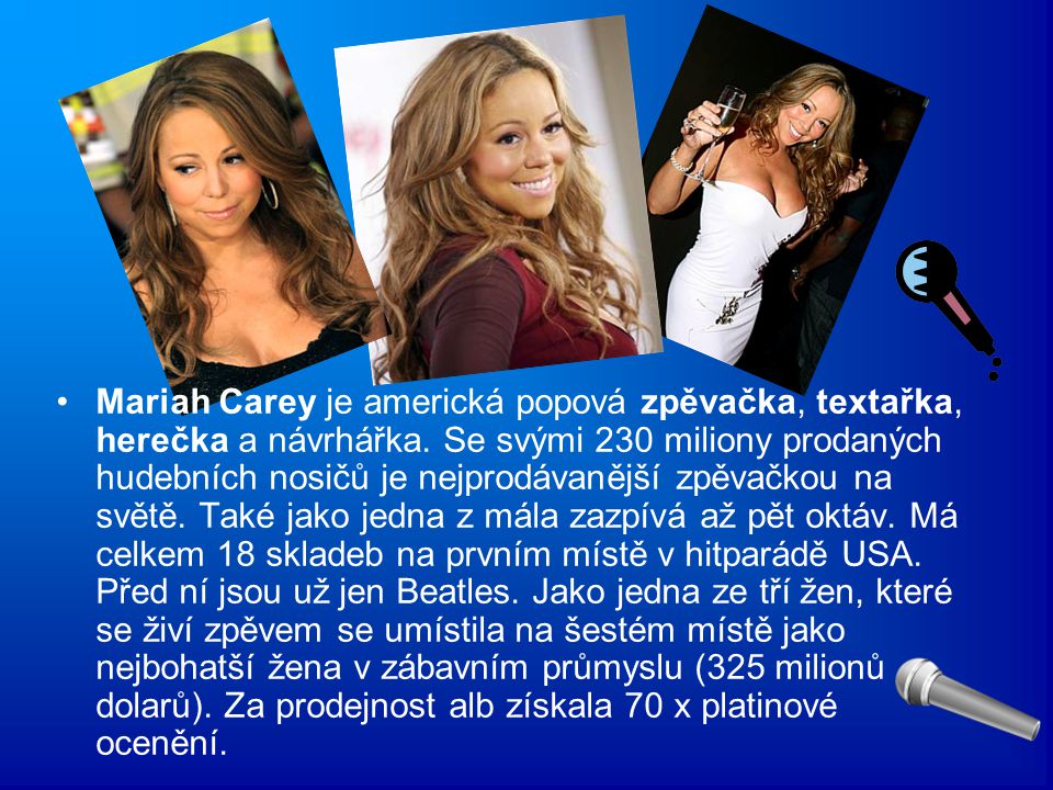 Mariah Carey je americká popová zpěvačka, textařka, herečka a návrhářka.