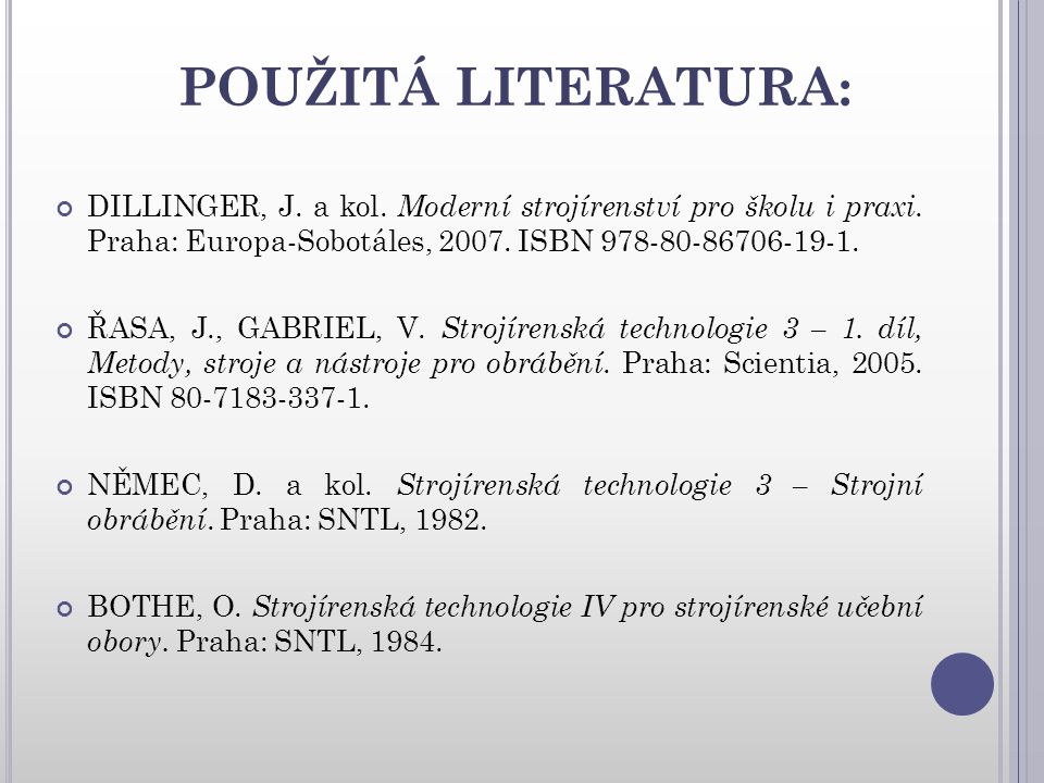POUŽITÁ LITERATURA: DILLINGER, J. a kol. Moderní strojírenství pro školu i praxi. Praha: Europa-Sobotáles, ISBN