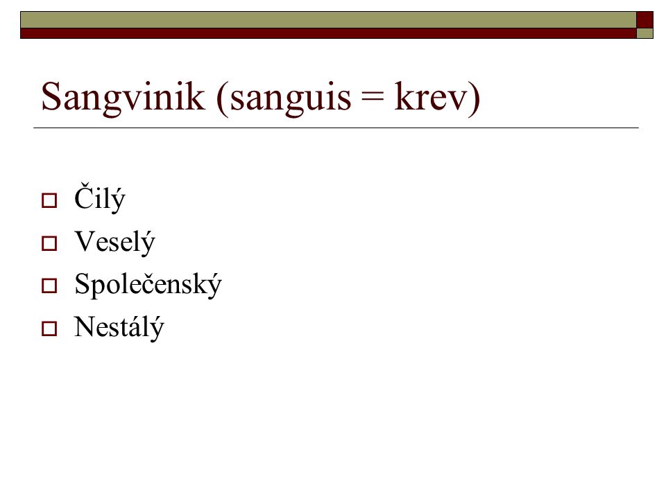 Sangvinik (sanguis = krev)
