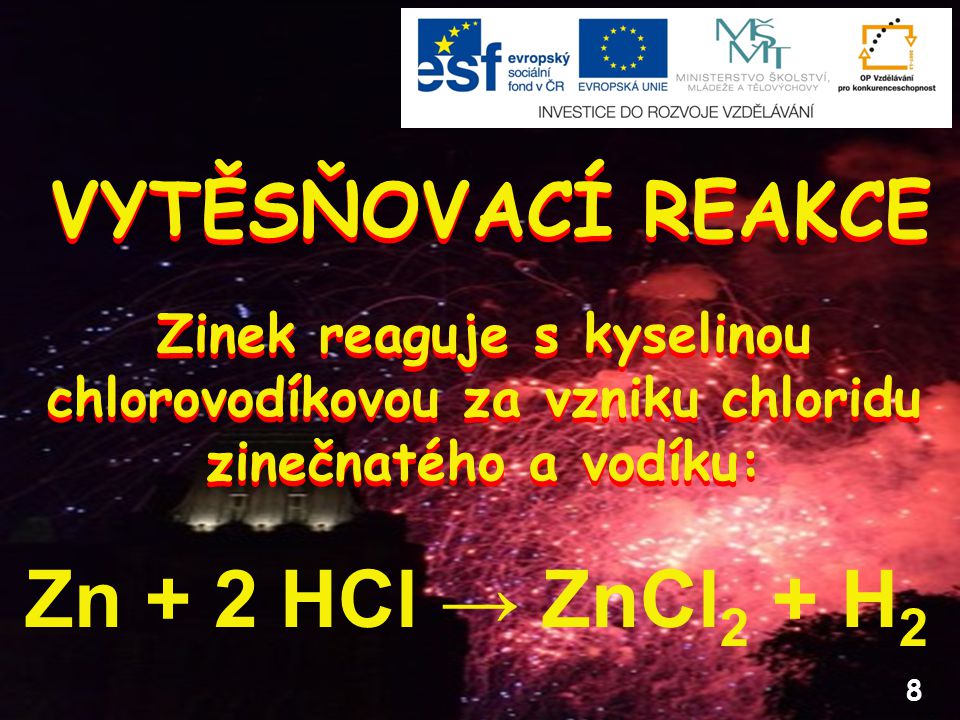 Zn + 2 HCl → ZnCl2 + H2 VYTĚSŇOVACÍ REAKCE