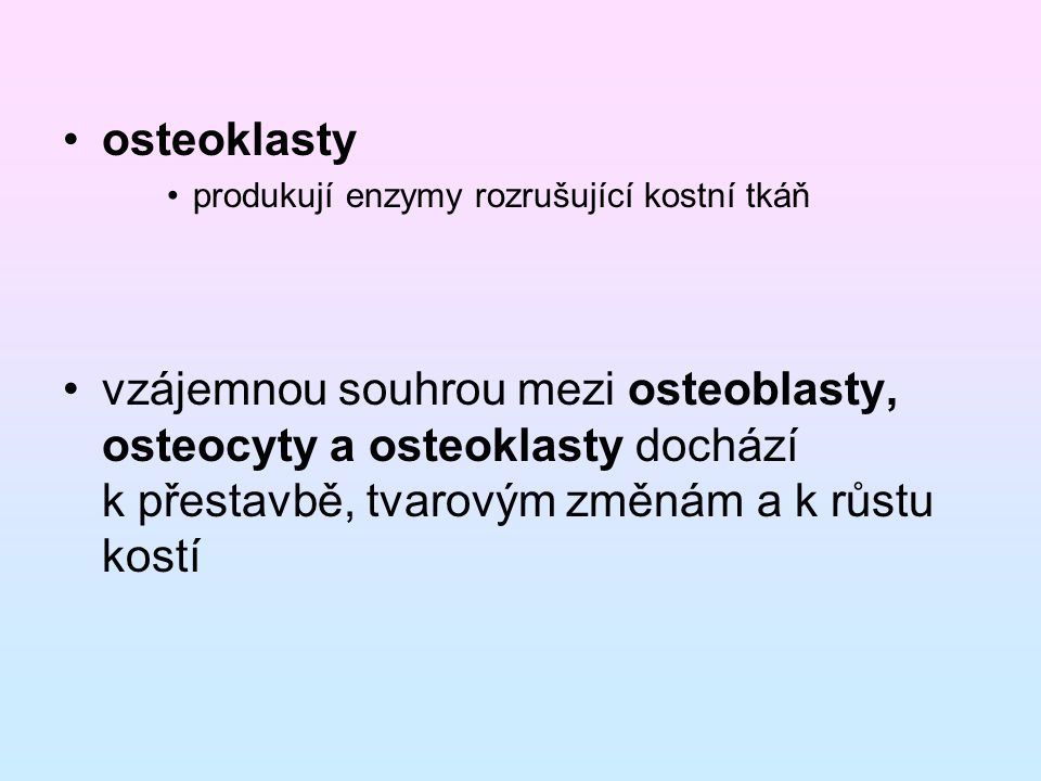 osteoklasty produkují enzymy rozrušující kostní tkáň.