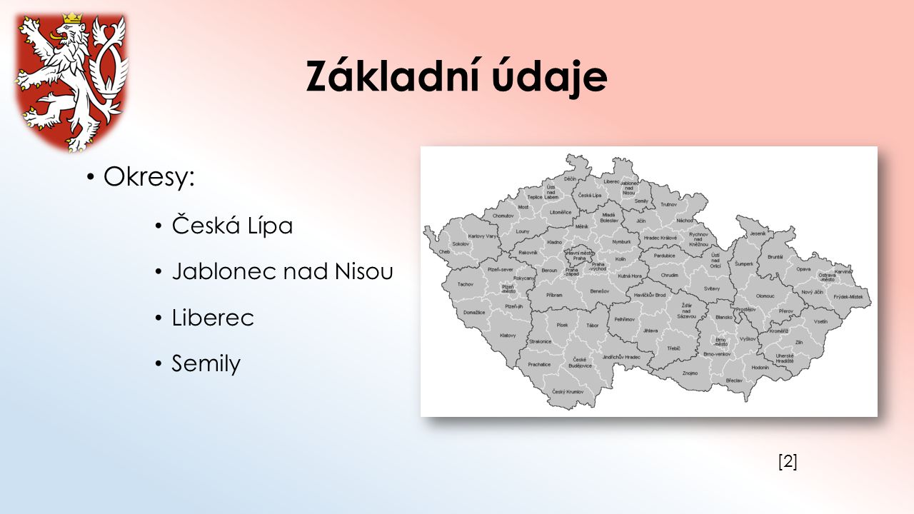 Základní údaje Okresy: Česká Lípa Jablonec nad Nisou Liberec Semily