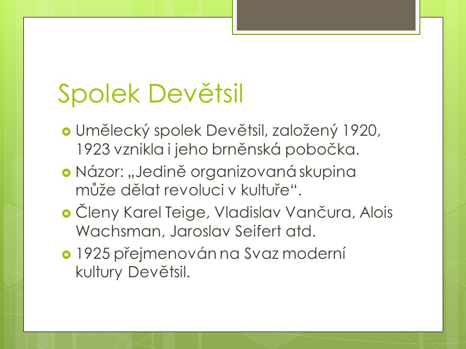 Spolek Devětsil Umělecký spolek Devětsil, založený 1920, 1923 vznikla i jeho brněnská pobočka.