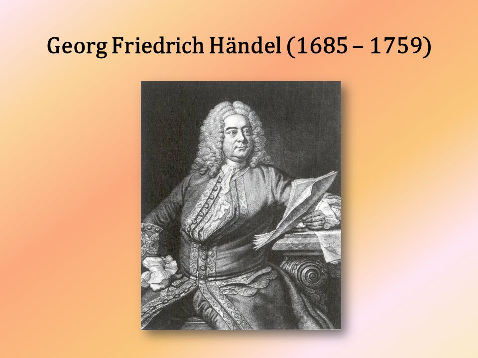 Georg Friedrich Händel (1685 – 1759)