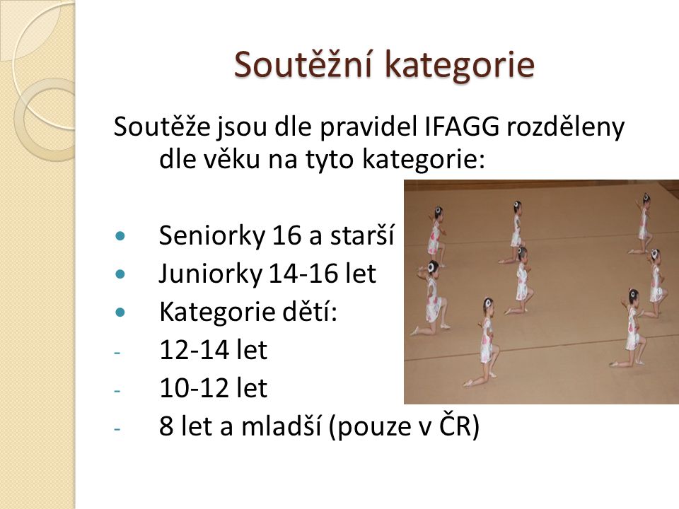 Soutěžní kategorie Soutěže jsou dle pravidel IFAGG rozděleny dle věku na tyto kategorie: Seniorky 16 a starší.