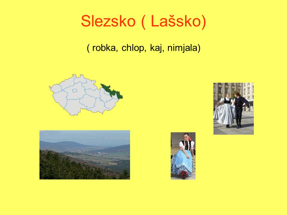 Slezsko ( Lašsko) ( robka, chlop, kaj, nimjala)