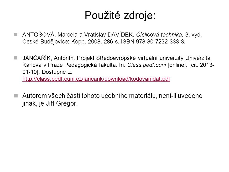 Použité zdroje: ANTOŠOVÁ, Marcela a Vratislav DAVÍDEK. Číslicová technika. 3. vyd. České Budějovice: Kopp, 2008, 286 s. ISBN