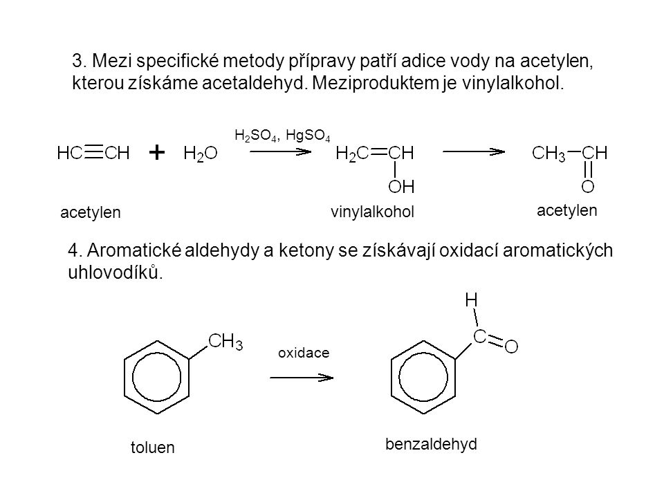 3. Mezi specifické metody přípravy patří adice vody na acetylen, kterou získáme acetaldehyd. Meziproduktem je vinylalkohol.