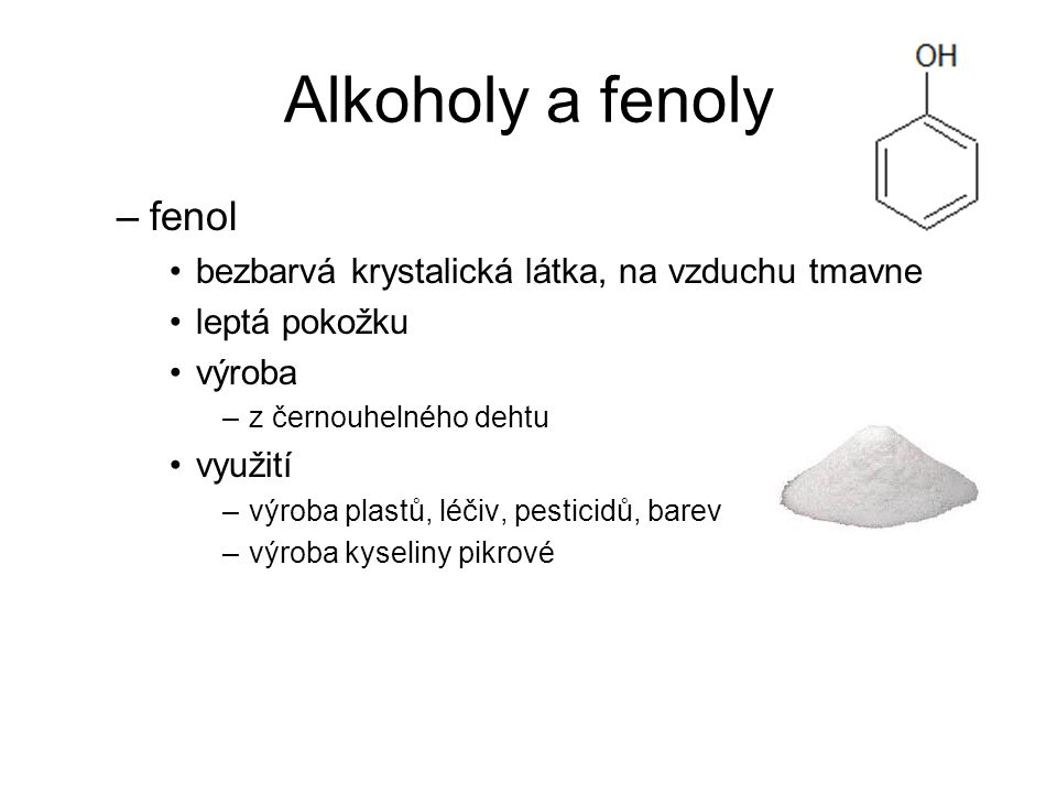 Alkoholy a fenoly fenol bezbarvá krystalická látka, na vzduchu tmavne