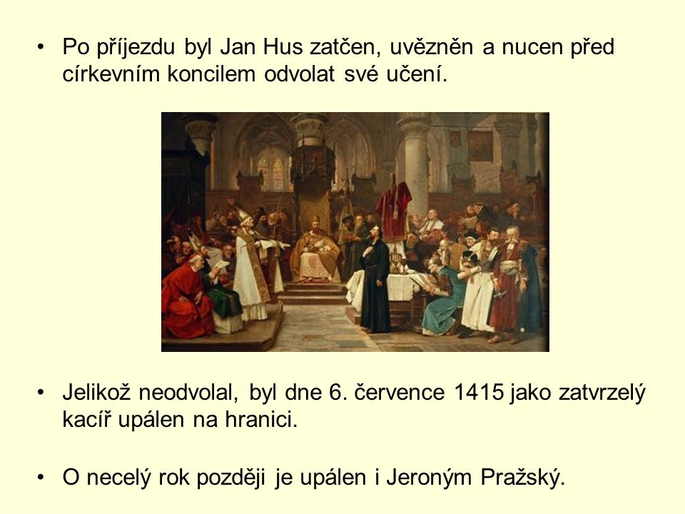 Po příjezdu byl Jan Hus zatčen, uvězněn a nucen před církevním koncilem odvolat své učení.