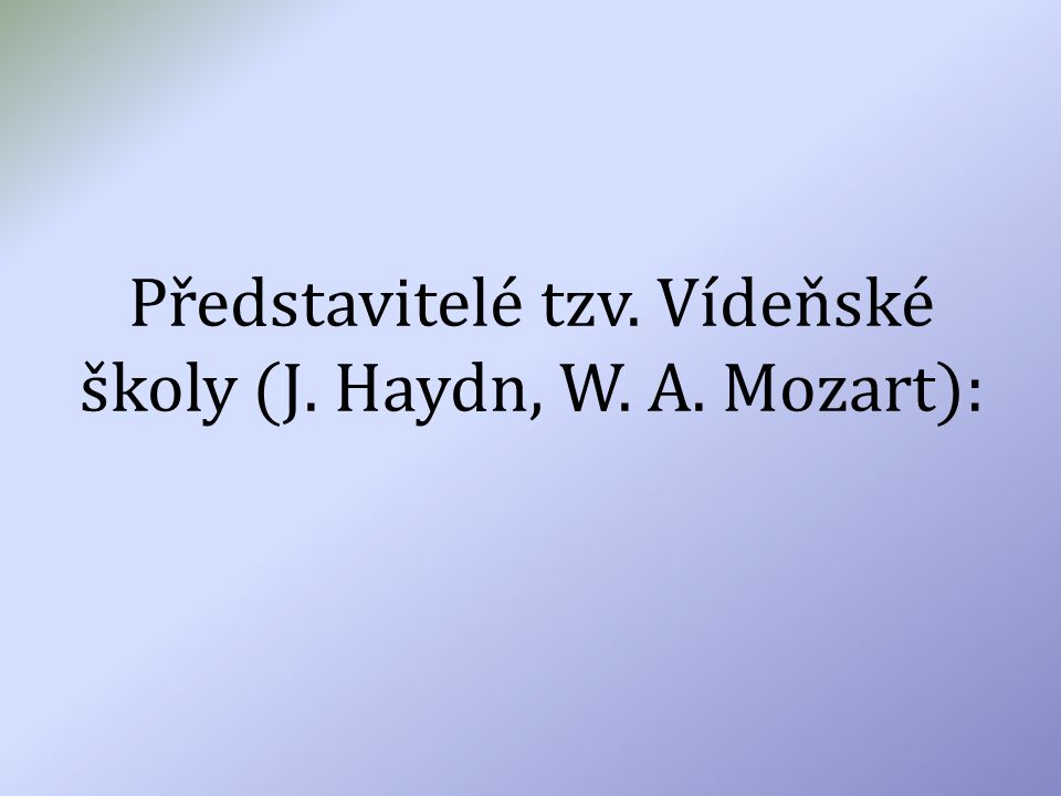 Představitelé tzv. Vídeňské školy (J. Haydn, W. A. Mozart):