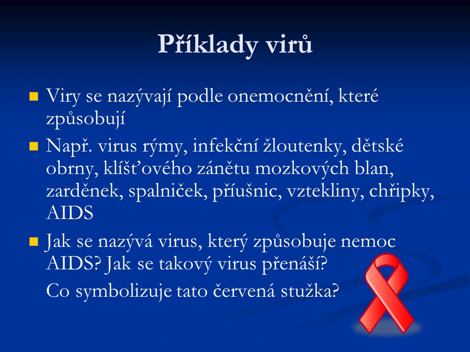 Příklady virů Viry se nazývají podle onemocnění, které způsobují