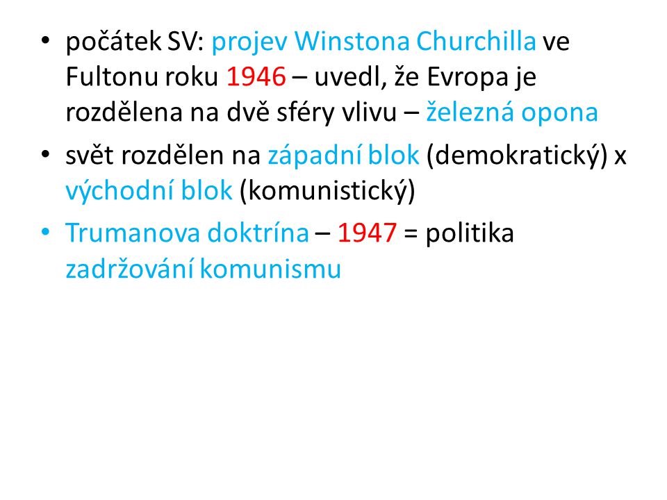 počátek SV: projev Winstona Churchilla ve Fultonu roku 1946 – uvedl, že Evropa je rozdělena na dvě sféry vlivu – železná opona