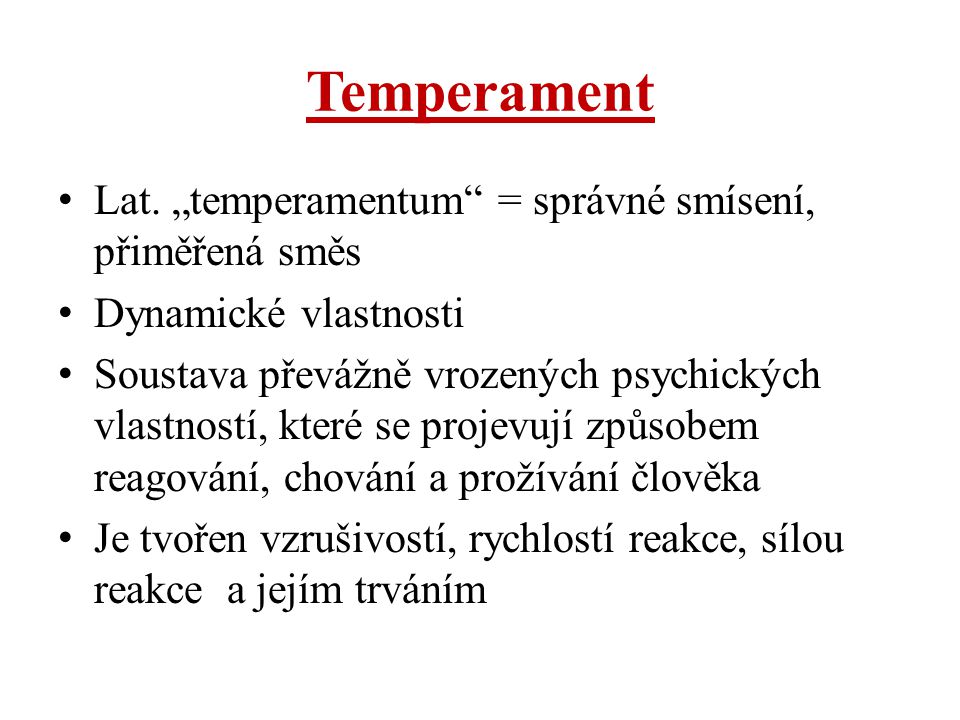 Temperament Lat. „temperamentum = správné smísení, přiměřená směs