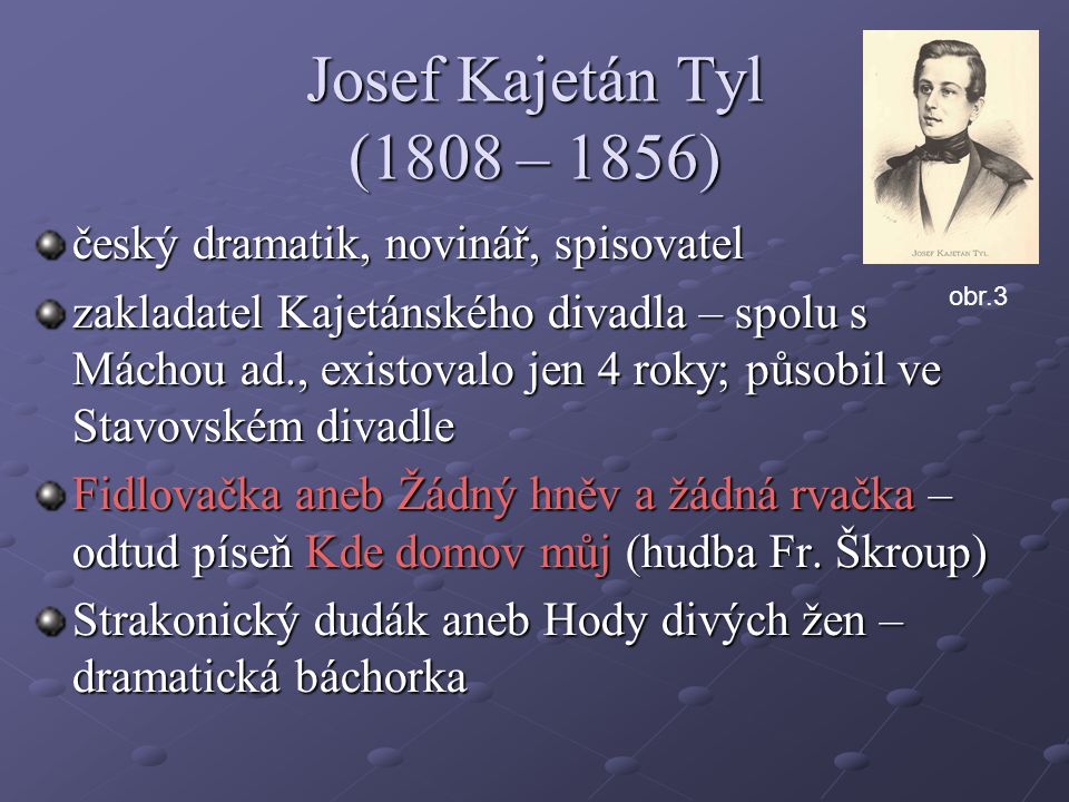 Josef Kajetán Tyl (1808 – 1856) český dramatik, novinář, spisovatel
