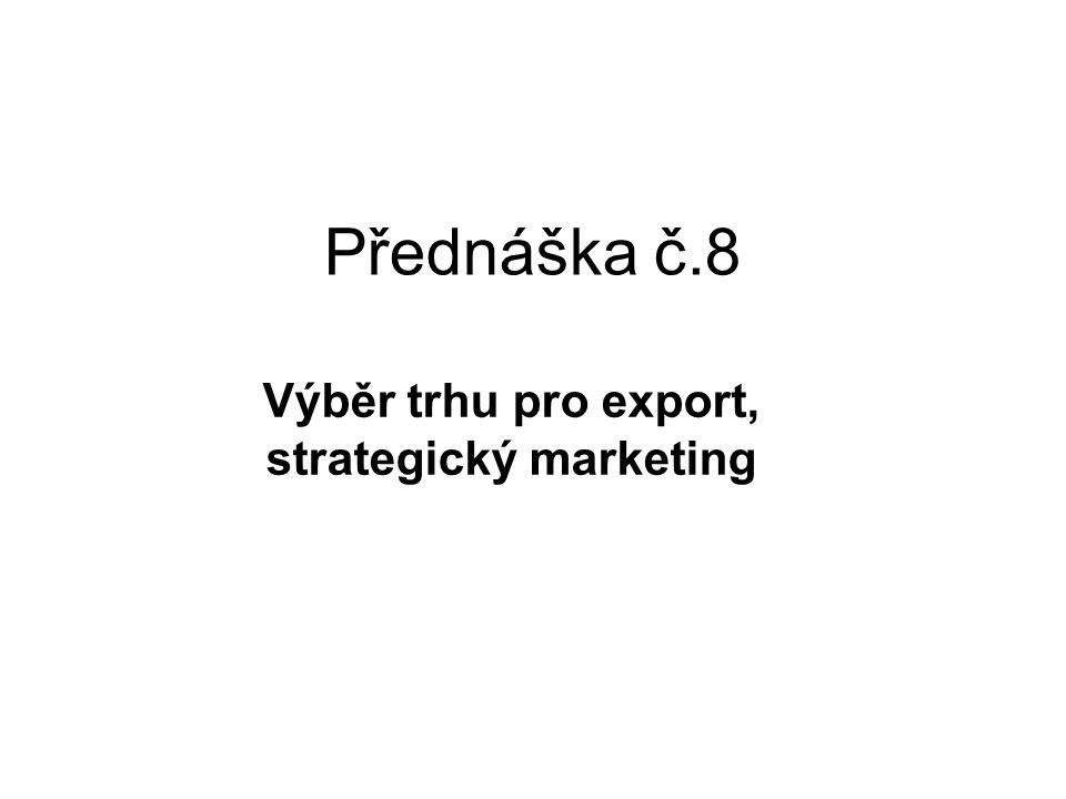 Výběr trhu pro export, strategický marketing