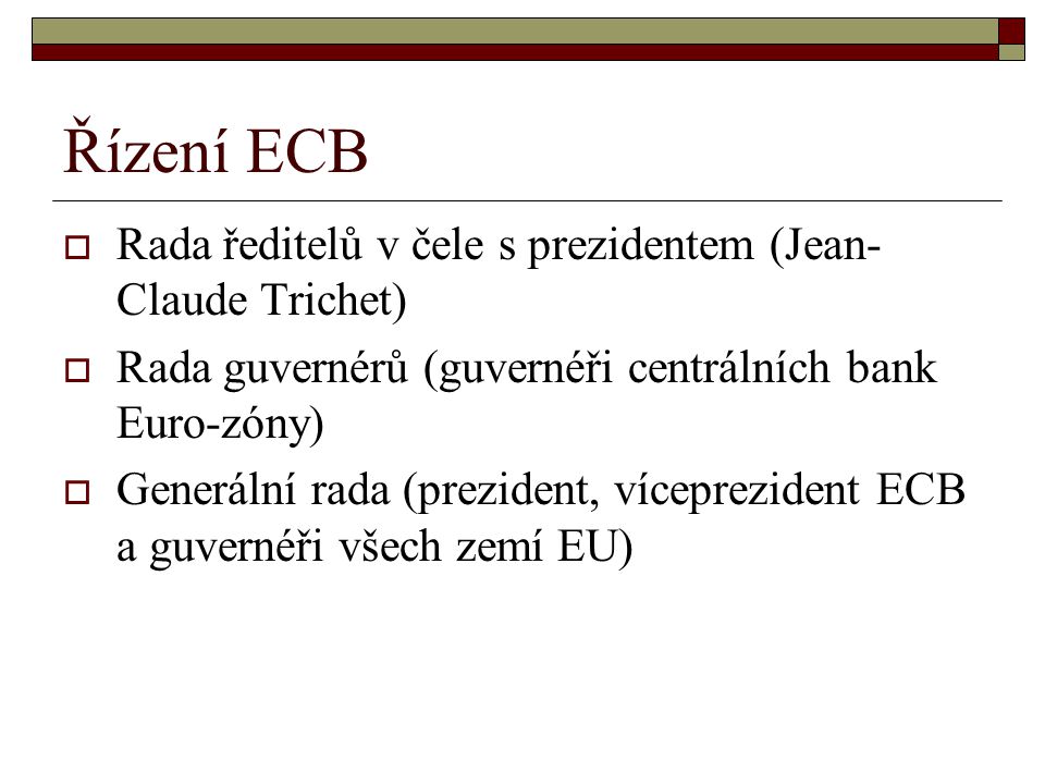 Řízení ECB Rada ředitelů v čele s prezidentem (Jean-Claude Trichet)