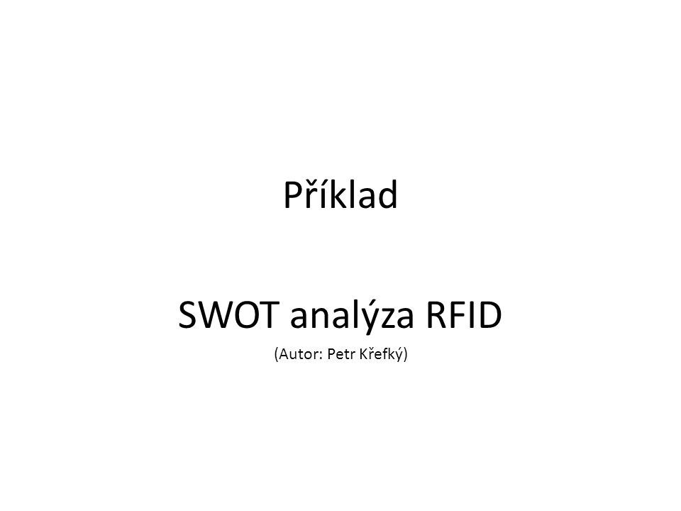 Příklad SWOT analýza RFID (Autor: Petr Křefký)