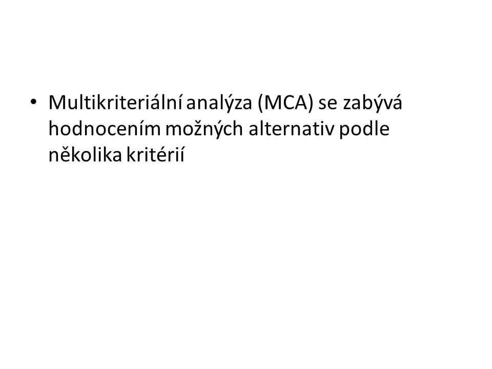 Multikriteriální analýza (MCA) se zabývá hodnocením možných alternativ podle několika kritérií