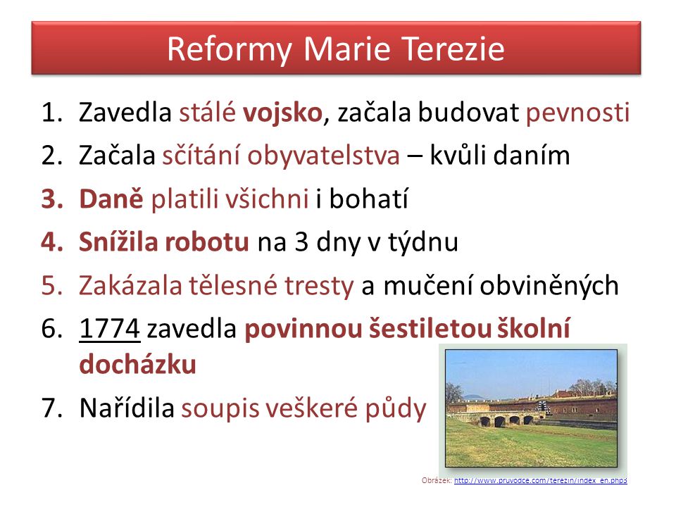 Reformy Marie Terezie Zavedla stálé vojsko, začala budovat pevnosti